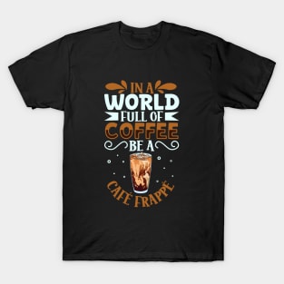 Be a Café Frappé - coffee lover T-Shirt